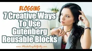 7 Creative Ways To Use Gutenberg Reusable Blocks For Bloggers