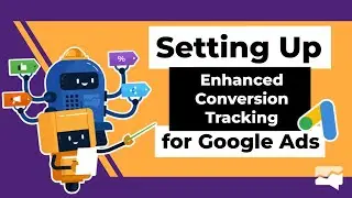 Setting Up Enhanced Conversion Tracking for Google Ads