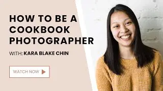 How to be a Cookbook Photographer with Kara Blake Chin - Content Creator Series Part 1