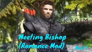 Skyrim Romance Mod 3.1: Meeting Bishop (Part I)
