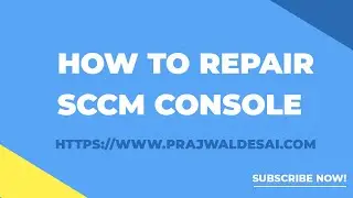How to Repair SCCM Console