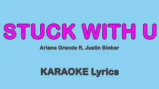 Stuck With U - Ariana Grande Feat Justin Bieber (Lyrics KARAOKE)
