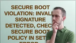 Secure Boot Violation: Invalid Signature Detected, Check Secure Boot Policy in Setup Error - Hack...