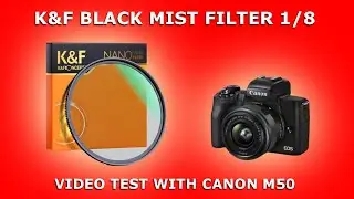K&F Concept Black Diffusion Black Mist 1/8 | Video Test with Canon M50