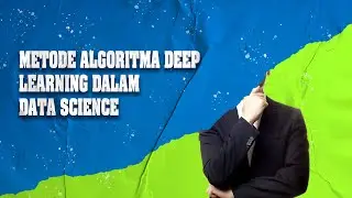 Metode Algoritma Deep Learning dalam Data Science