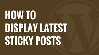 How to Display the Latest Sticky Posts in WordPress