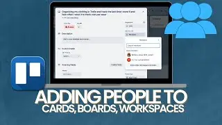 Adding people to trello cards, boards, and worksapces