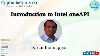 [CppIndiaCon 2023] Introduction to Intel oneAPI by Kiran Kannappan