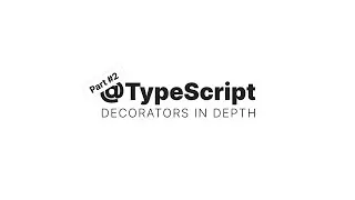Decorators in Depth - General Introduction to TypeScript Decorators | Part 2