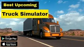 Best Upcoming Truck Simulator Games for Mobile Devices | High Graphics Simulator Games