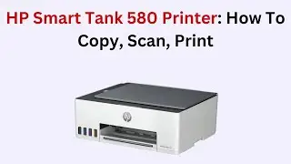 HP Smart Tank 580 Printer: How To Copy, Scan, Print