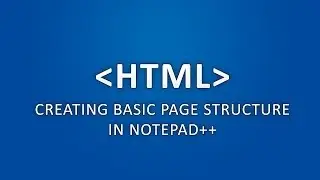 HTML - Creating Basic Page Structure in Notepad++