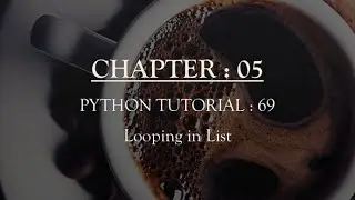 Python Tutorial 69 : Looping in Lists
