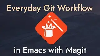 9 Techniques to Boost Your Git Workflow with Magit