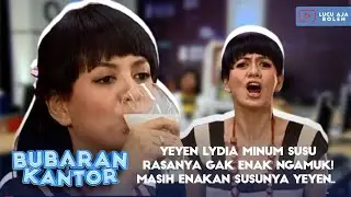YEYEN LYDIA MINUM SUSU RASANYA GAK ENAK NGAMUK! MASIH ENAKAN SUSUNYA YEYEN..  - BUBARAN KANTOR