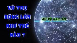 Khám phá sự rộng lớn của Vũ trụ và những bí ẩn chưa có lời giải | Khoa học vũ trụ - Top thú vị |