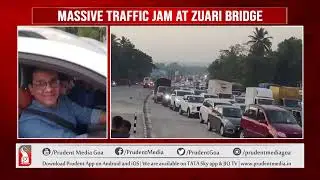 WHAT LED TO MASSIVE TRAFFIC JAM AT ZUARI ?