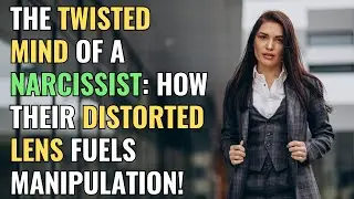 The Twisted Mind of a Narcissist: How Their Distorted Lens Fuels Manipulation! | NPD | Healing
