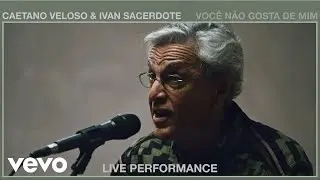 Caetano Veloso - Você Não Gosta de Mim (Live Performance) | Vevo ft. Ivan Sacerdote