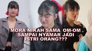 Mora Nikah sama Om-Om, sampai Nyamar Jadi Istri Orang??? - Kumpulan Video Tiktok @miss.moraa