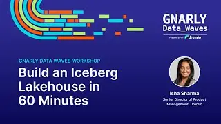 Gnarly Data Waves Special Edition - Workshop: Build an Iceberg Lakehouse in 60 Minutes