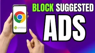 How to BLOCK Suggested Ads on Google Chrome Android NOW!