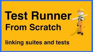 [2/5] Test Runner from Scratch - Linking Suites and Tests