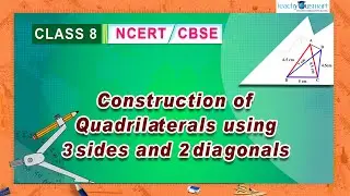 Practical Geometry-Construction Of Quadrilateral Using 3 Sides & 2 Diagonal-NCERT-Class8 