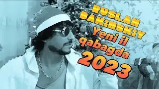 Ruslan Bakinskiy - Yeni il qabagda 2023