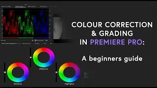 Colour Correction & Grading in Premiere Pro: a beginners guide.