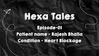 Hexa Tales Ep-01 || HexaHealth Heart Bypass Success Story
