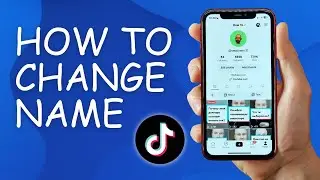 How to Change Name in Tiktok - Full Guide