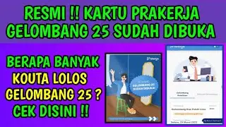 RESMI DIBUKA KARTU PRAKERJA GELOMBANG 25 ! BERAPA KOUTA LOLOS ? CEK DISINI !!