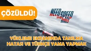 ÇÖZÜLDÜ / NEED FOR SPEED RİVALS YÜKLEME EKRANINDA TAKILMA HATASI ve TÜRKÇE YAMA YAPMA