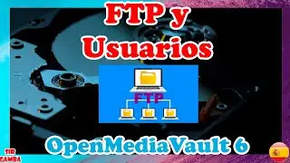 🔵 OPENMEDIAVAULT 6 FTP y Usuarios - Capítulo 2