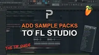 HOW TO: ADD SAMPLE PACKS & SOUNDS TO FL STUDIO [The Tip Guide #3] - FL Studio tutorial
