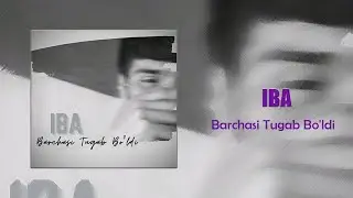 IBA - Barchasi Tugab Bo'ldi