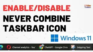 How to Ungroup Taskbar Icons in windows 11 | Enable Never Combine Taskbar Icons in Windows 11
