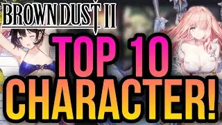 Brown Dust 2 - Top 10 Characters You Should Build Right Now!!
