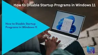 How to Disable Startup Programs in Windows 11