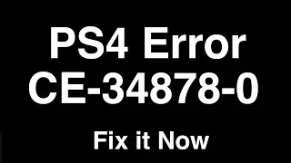 PS4 Error CE-34878-0  -  Fix it Now