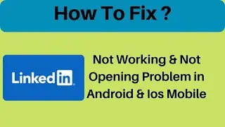 How To Fix LinkedIn Not Working & Not Opening Problem in Android Phone