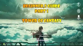 beginner's full guide part 1 tower of fantasy