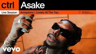 Asake - Amapiano / Lonely At The Top (Live Session) | Vevo ctrl