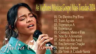 Julia Vitoria - De Dentro Pra Fora,...Top 10 Músicas Gospel Mais Tocadas Em 2024 #musicagospel #top