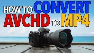 Convert AVCHD To MP4 - FREE