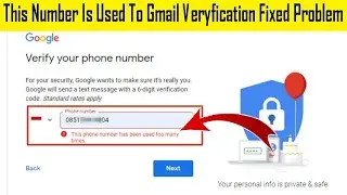 This Number is Used Too Many Times For Gmail verification Fixed Problem