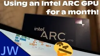 Going to try Intel ARC for a month! (JW Blerb more-or-less)