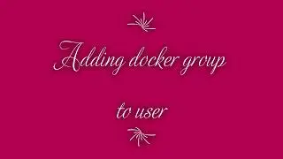 How to add group and user for docker |  Basic docker commands | Docker commands for beginners
