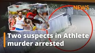 Kenyan Police arrest two suspects in Ugandan athlete murder